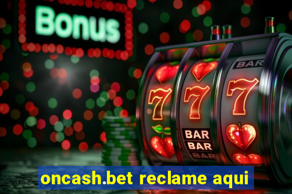 oncash.bet reclame aqui